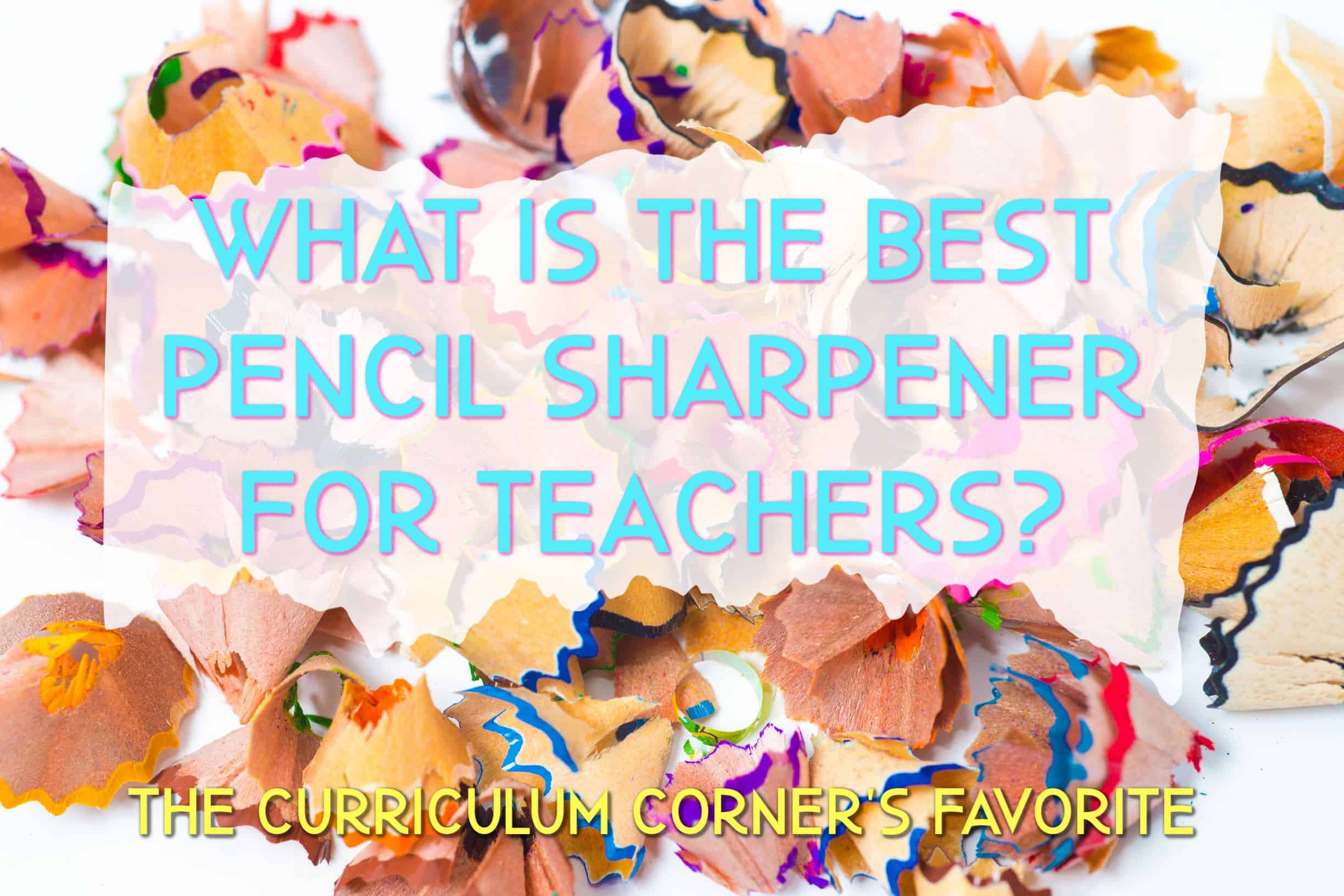 Best Pencil Sharpener for Teachers The Curriculum Corner 123