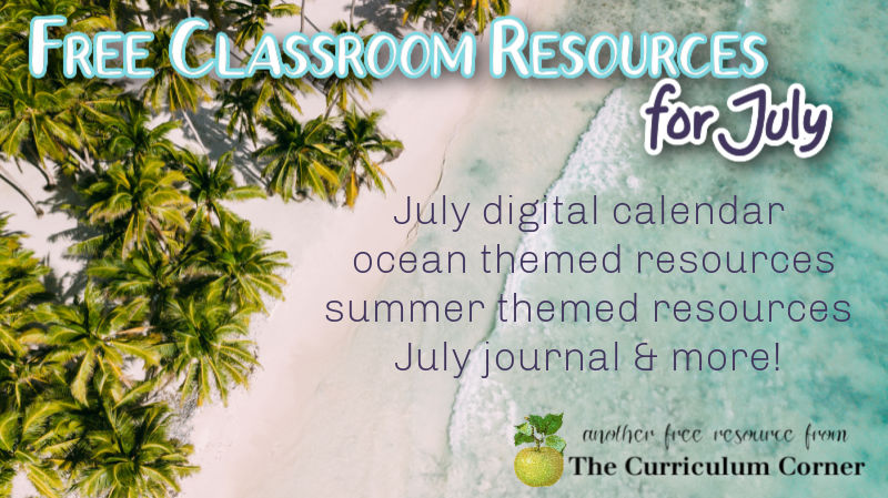 These free July resources will help you prep for a smooth July. FREE classroom resources for teachers from The Curriculum Corner.